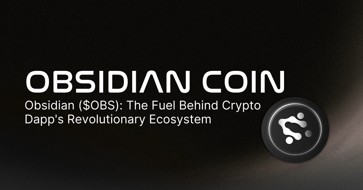 Obsidian Coin: The Fuel Behind Crypto Dapp's Ecosystem